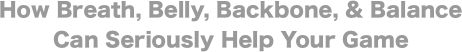 How Breath, Belly, Backbone, &